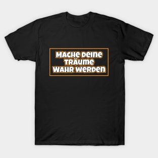 Mache deine Träume Wahr werden T-Shirt